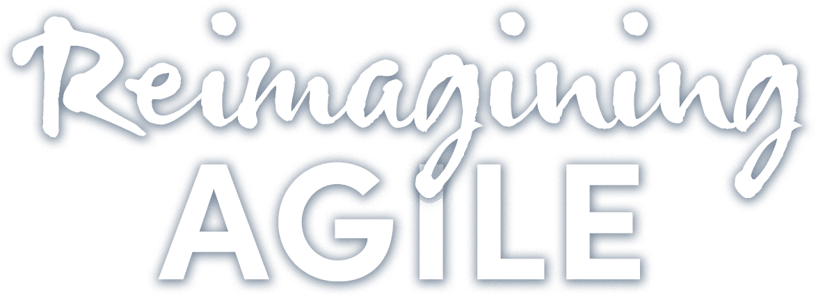 Reimagining Agile